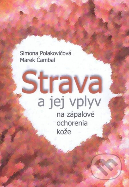 Strava a jej vplyv na zápalové ochorenia kože - Simona Polakovičová, Marek Čambal - kniha z kategorie Zdraví a životní styl