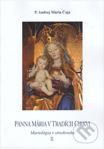 Panna Mária v tradícii cirkvi II. - P. Andrej Mária Čaja