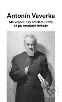 Mé vzpomínky od zlaté Prahy až po americké hvězdy - Antonín Veverka