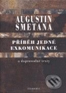 Příběh jedné exkomunikace a doprovodné texty - Augustin Smetana