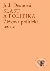 Slast a politika (Žižkova politická teorie) - Jodi Deanová - kniha z kategorie Filozofie