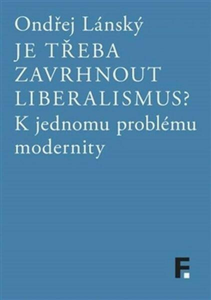 Je třeba zavrhnout liberalismus? - Ondřej Lánský