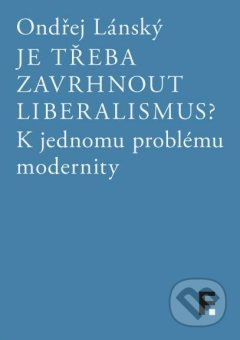 Je třeba zavrhnout liberalismus? - Ondřej Lánský