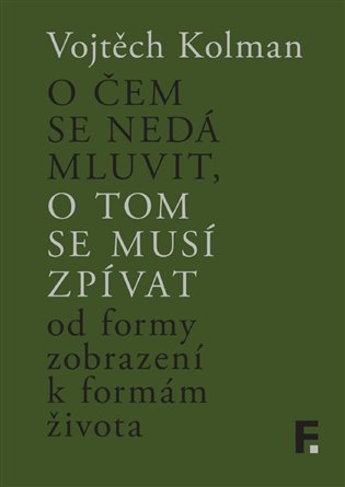 O čem se nedá mluvit, o tom se musí zpívat - Vojtěch Kolman
