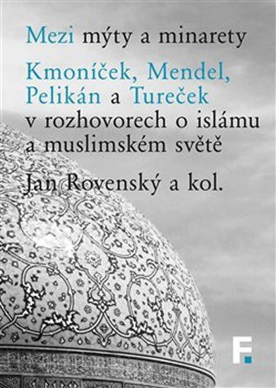 Mezi mýty a minarety - Jan Rovenský, kol.