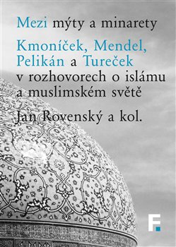 Mezi mýty a minarety - Jan Rovenský, kol.