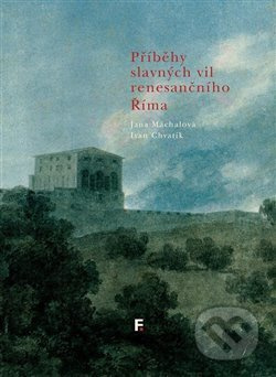 Příběhy slavných vil renesančního Říma - Jana Máchalová, Ivan Chvatík