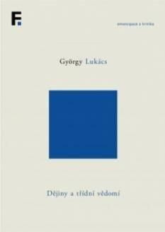 Dějiny a třídní vědomí - György Lukács