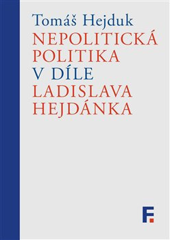 Nepolitická politika v díle Ladislava Hejdánka - Tomáš Hejduk
