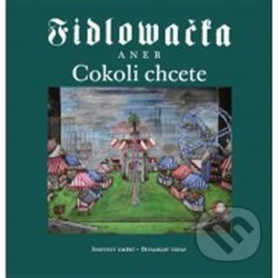 Fidlovačka aneb Cokoli chcete - Jitka Ludvová, kol.
