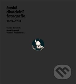 Česká divadelní fotografie - Martin Bernátek, Anna Hejmová, Martina Novozámská