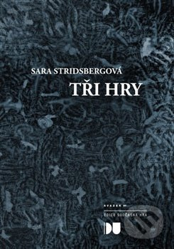 Tři hry - Sara Stridsbergová