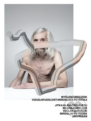 Myšlení obrazem: Vizuální události Miroslava Petříčka. - Miroslav Petříček, Jitka Hlavicová, Milena Bartlová, Jiří Přibáň, Jaroslav Janošek