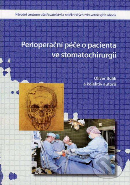 Perioperační péče o pacienta ve stomatochirurgii - Oliver Bnulik, kolektív autorov - kniha z kategorie Chirurgia