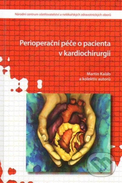 Perioperační péče o pacienta v kardiochirurgii - Martin Kaláb - kniha z kategorie Kardiovaskulárne chirurgia