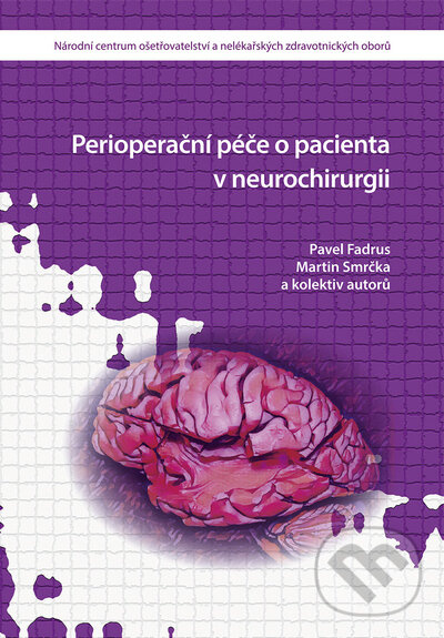 Perioperační péče o pacienta v neurochirurgii - Pavel Fadrus, Martin Smrčka - kniha z kategorie Neurochirurgia