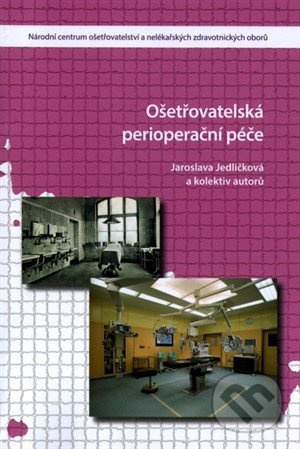 Ošetřovatelsá perioperační péče - Jaroslava Jedličková - kniha z kategorie Vysoké školy