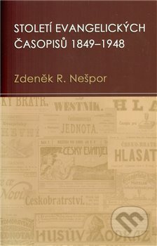 Století evangelických časopisů 1849–1948 - Zdeněk Nešpor - kniha z kategorie Křesťanství
