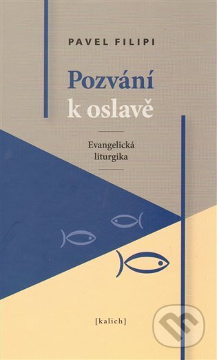 Pozvání k oslavě /Evangelická liturgika/ - Pavel Filipi