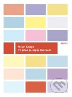 To pivo je mým topivem - Milan Krupa