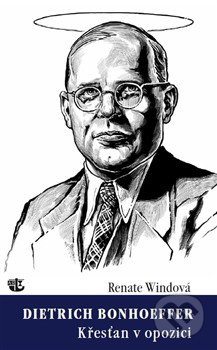 Dietrich Bonhoeffer / Křesťan v opozici - Renate Windová