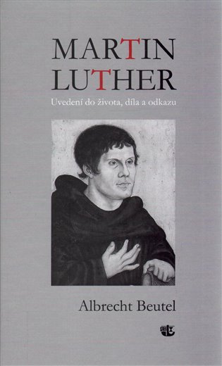 Martin Luther (Uvedení do života, díla a odkazu) - Albrecht Beutel - kniha z kategorie Životopisy