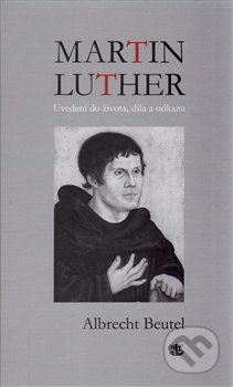 Martin Luther (Uvedení do života, díla a odkazu) - Albrecht Beutel - kniha z kategorie Životopisy