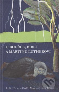 O bouřce, Bibli a Martinu Lutherovi - Ondřej Macek, Lenka Ridzoňová
