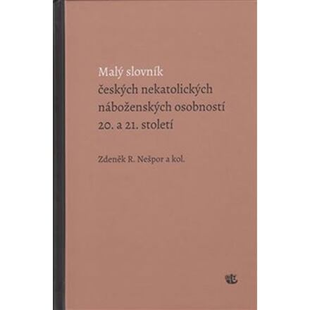 Malý slovník českých nekatolických náboženských osobností 20. a 21. století - R. Zdeněk Nešpor