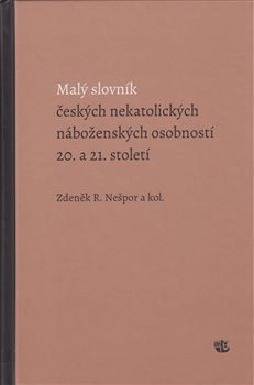 Malý slovník českých nekatolických náboženských osobností 20. a 21. století - R. Zdeněk Nešpor