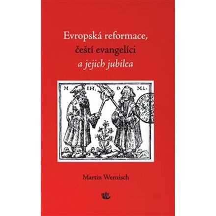 Evropská reformace, čeští evangelíci a jejich jubilea - Martin Wernisch