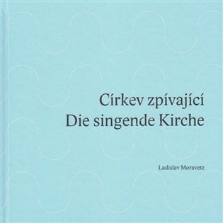 Církev zpívající / Die singende Kirche - Ladislav Moravetz