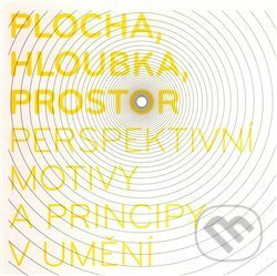 Plocha, hloubka, prostor - perspektivní motivy a principy v umění