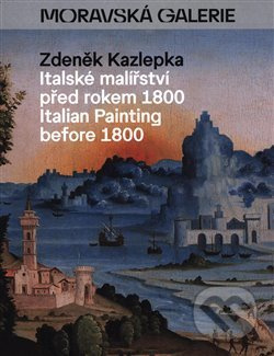 Italské malířství před rokem 1800 - Zdeněk Kazlepka