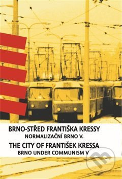 Brno-střed Františka Kressy. The City of František Kressa - František Kressa
