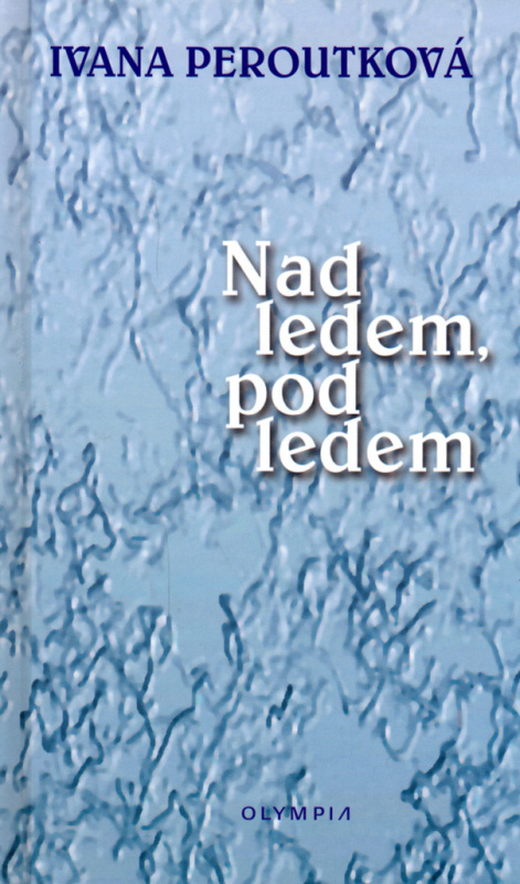 Nad ledem, pod ledem - Ivana Peroutková - kniha z kategorie Beletrie