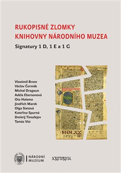 Rukopisné zlomky Knihovny Národního muzea - Signatury 1 D, 1 E a 1 G - kol.