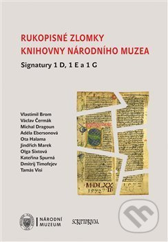 Rukopisné zlomky Knihovny Národního muzea - Signatury 1 D, 1 E a 1 G - kol.