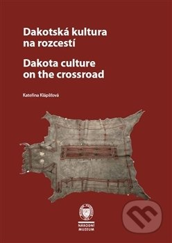 Dakotská kultura na rozcestí - Kateřina Klápšťová