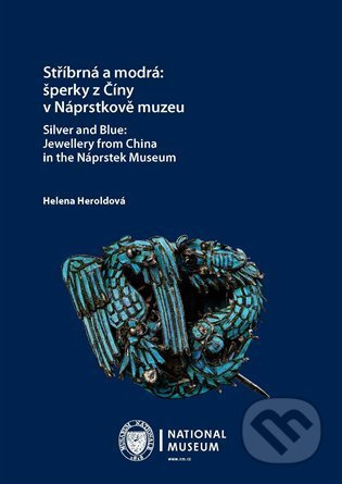 Stříbrná a modrá: šperky z Číny v Náprstkově muzeu / Silver and Blue: Jewellery from China in the Náprstek Museum - Helena Heroldová