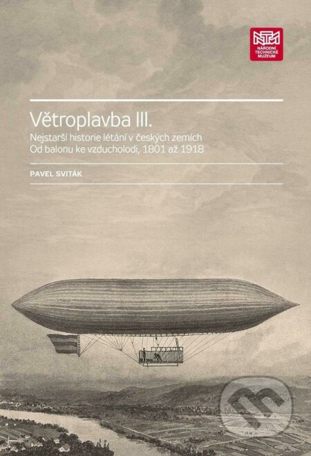 Větroplavba III. (Nejstarší historie létání v českých zemích. Od balonu ke vzducholodi, 1801 až 1918) - kniha z kategorie Historie
