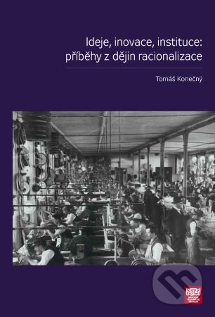 Ideje, inovace, instituce: příběhy z dějin racionalizace - kniha z kategorie Historie