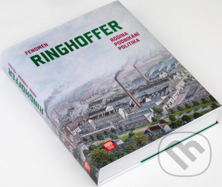 Fenomén Ringhoffer. Rodina, podnikání, politika - Milan Hlavačka, Miloš Hořejš - kniha z kategorie Odborné a naučné
