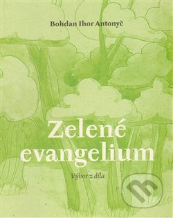 Zelené evangelium - Bohdan Ihor Antonyč