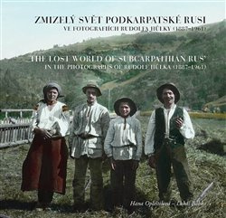 Zmizelý svět Podkarpatské Rusi ve fotografiích Rudolfa Hůlky (1887–1961) - Hana Opleštilová, Lukáš Babka