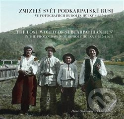Zmizelý svět Podkarpatské Rusi ve fotografiích Rudolfa Hůlky (1887–1961) - Hana Opleštilová, Lukáš Babka