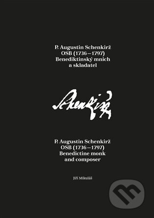 P. Augustin Schenkirž OSB (1736–1797): Benediktinský mnich a skladatel - Jiří Mikulášek