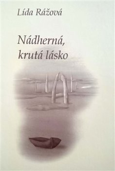Nádherná, krutá lásko - Lída Rážová