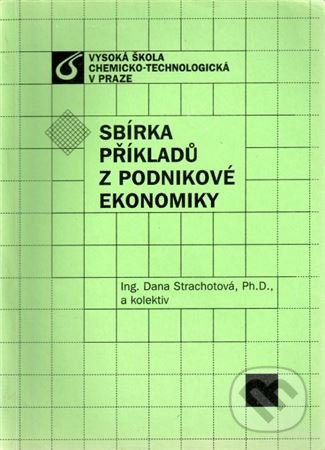 Sbírka příkladů z podnikové ekonomiky - Dana Strachotová a kol. - kniha z kategorie Vysoké školy