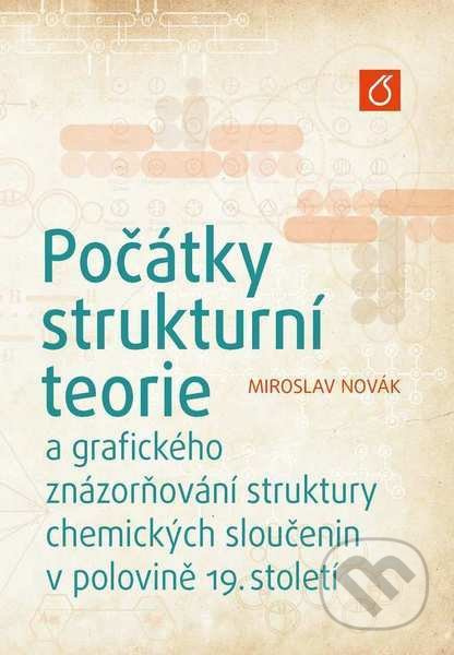 Počátky strukturní teorie (a grafického znázorňování struktury chemických sloučenin v polovině 19. století) - kniha z kategorie Chemie